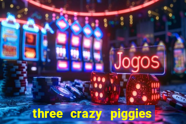 three crazy piggies onde jogar